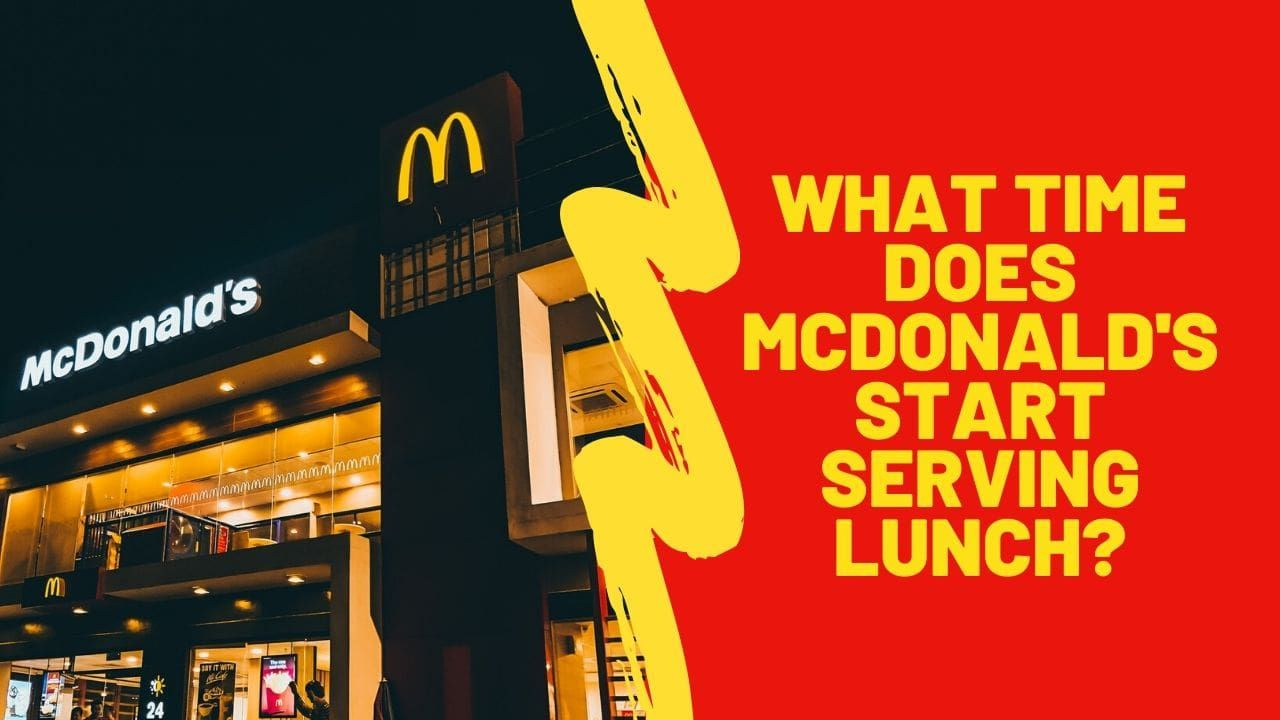 What time Does McDonald's Start Serving Lunch?